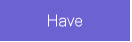 Have